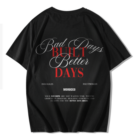 BAD DAYS BUILT BETTER DAYS T-SHIRT